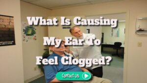 What Is Causing My Ear to Feel Clogged