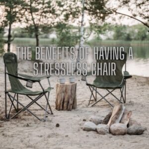 The Benefits of Having a Stressless Chair