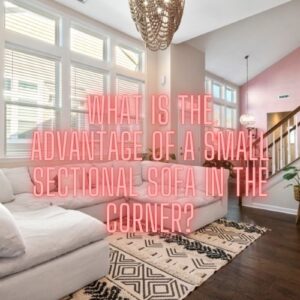 What is the Advantage of a Small Sectional Sofa in the Corner?