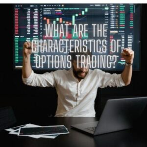 What Are the Characteristics of Options Trading?
