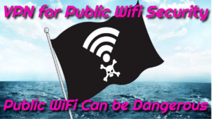 VPN for Public WiFi Security – Public WiFi Can be Dangerous
