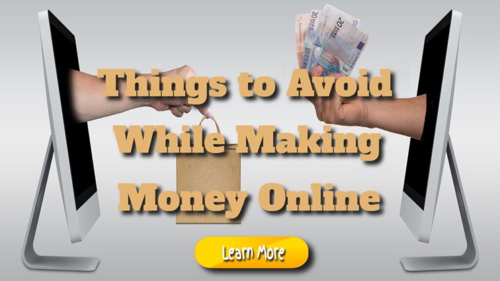 Things to Avoid While Making Money Online