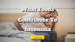 What Foods Contribute to Insomnia?