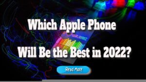 Which Apple Phone Will Be the Best in 2022?