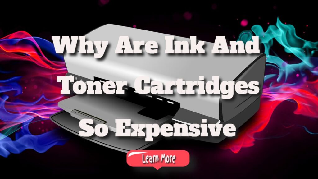 Why Are Ink and Toner Cartridges so Expensive?