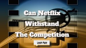 Can Netflix Withstand The Competition