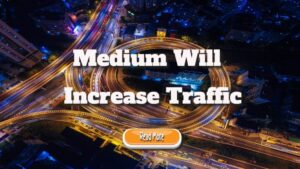 Medium Will Increase Traffic