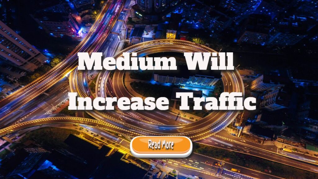 Medium Will Increase Traffic