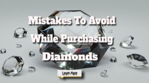 Mistakes To Avoid While Purchasing Diamonds