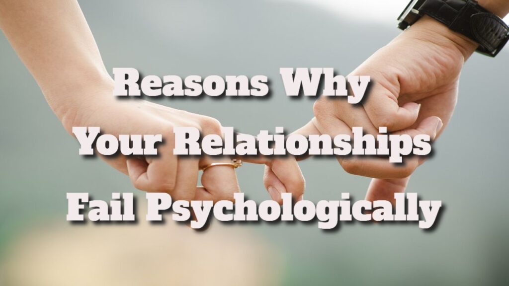 Reasons Why Your Relationships Fail Psychologically