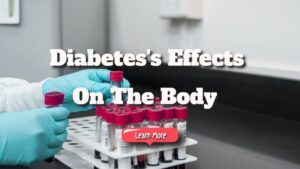 Diabetes’s Effects on the Body