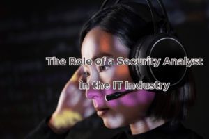 The Role of a Security Analyst in the IT Industry