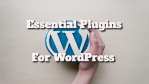 The Essential Plugins for a WordPress Website