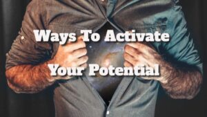 Ways to Activate Your Potential