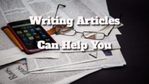 Writing Articles Can Help You Improve Your Trade Show Results.