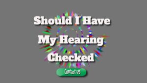 How Frequently Should I Have My Hearing Checked