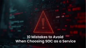 SOC as a Service: 10 Common Pitfalls to Avoid in 2025