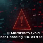 SOC as a Service: Top 10 Mistakes to Avoid in 2025