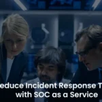SOC as a Service to Boost Your Incident Response Speed